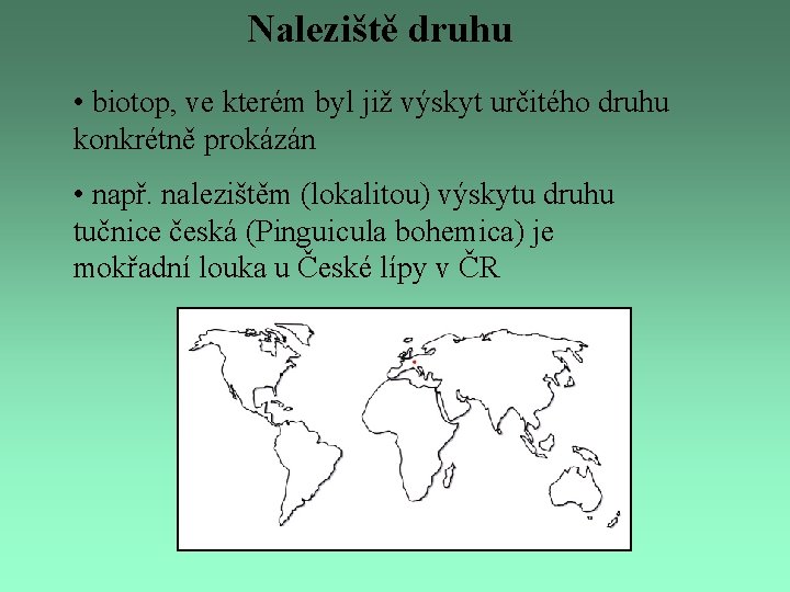 Naleziště druhu • biotop, ve kterém byl již výskyt určitého druhu konkrétně prokázán •