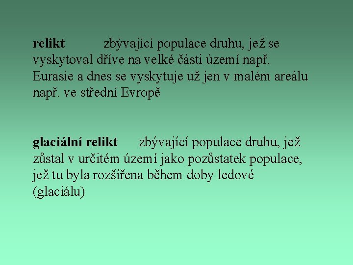 relikt zbývající populace druhu, jež se vyskytoval dříve na velké části území např. Eurasie