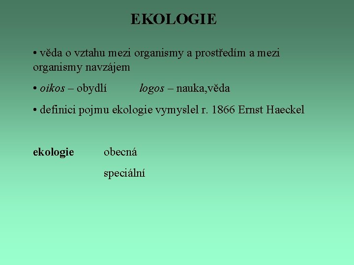 EKOLOGIE • věda o vztahu mezi organismy a prostředím a mezi organismy navzájem •