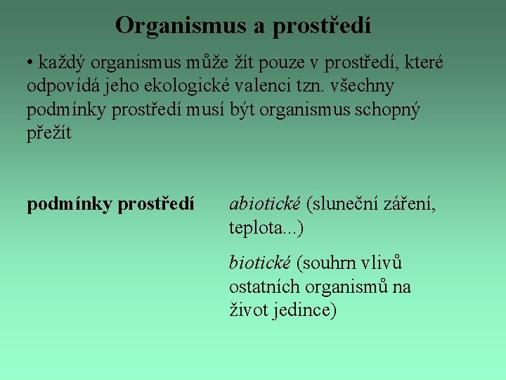 Organismus a prostředí • každý organismus může žít pouze v prostředí, které odpovídá jeho