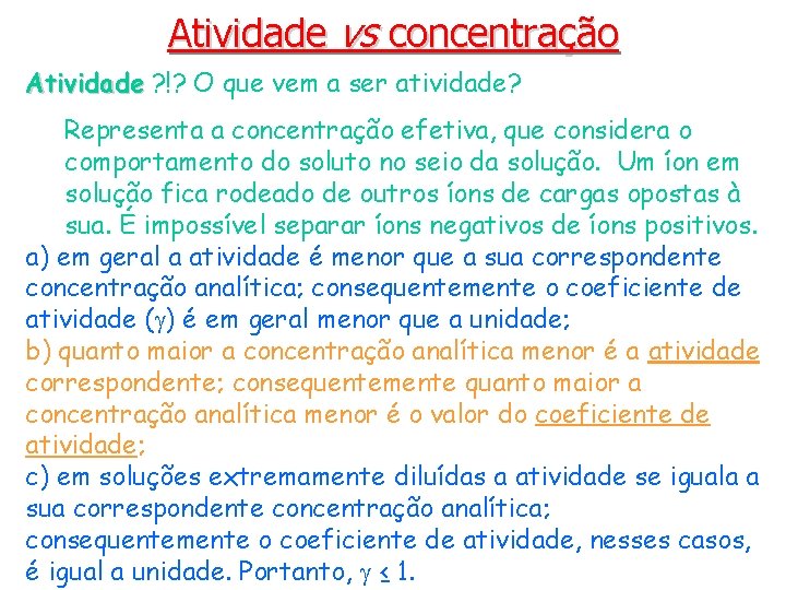 Atividade vs concentração Atividade ? !? O que vem a ser atividade? Representa a