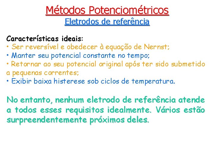 Métodos Potenciométricos Eletrodos de referência Características ideais: ideais • Ser reversível e obedecer à