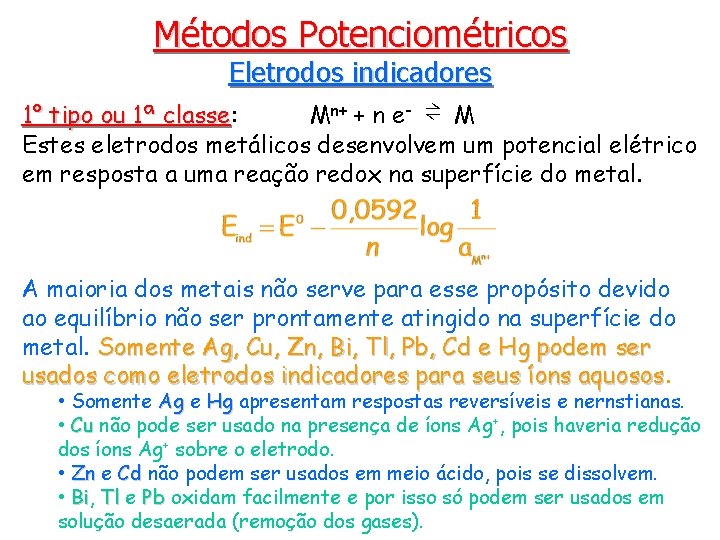 Métodos Potenciométricos Eletrodos indicadores 1° tipo ou 1ª classe: Mn+ + n e- ⇌
