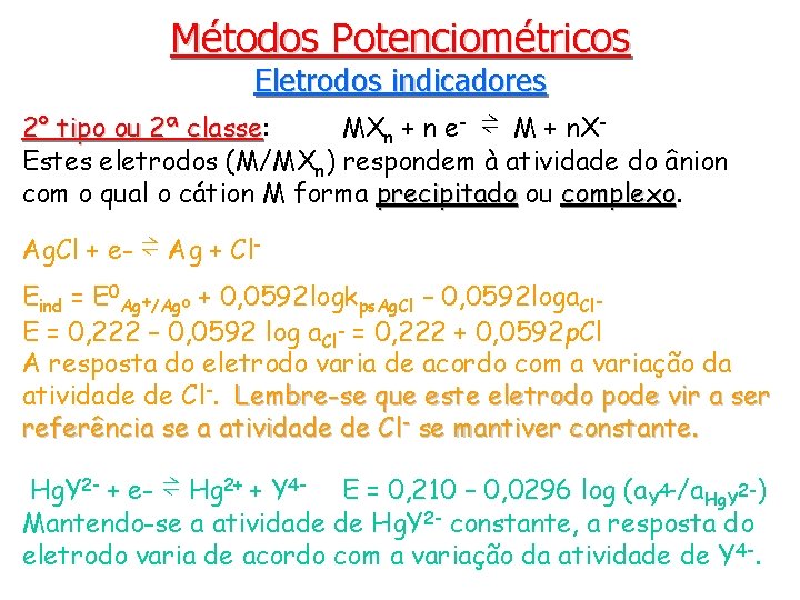 Métodos Potenciométricos Eletrodos indicadores 2° tipo ou 2ª classe: MXn + n e- ⇌