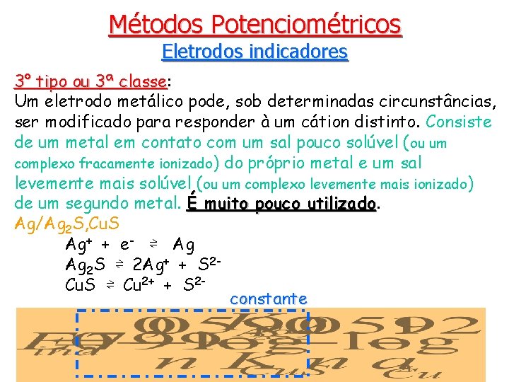 Métodos Potenciométricos Eletrodos indicadores 3° tipo ou 3ª classe: classe Um eletrodo metálico pode,