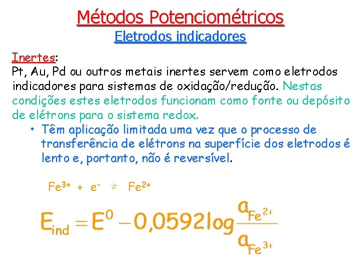 Métodos Potenciométricos Eletrodos indicadores Inertes: Inertes Pt, Au, Pd ou outros metais inertes servem