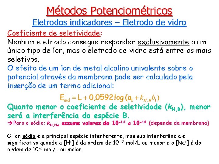 Métodos Potenciométricos Eletrodos indicadores – Eletrodo de vidro Coeficiente de seletividade: seletividade Nenhum eletrodo