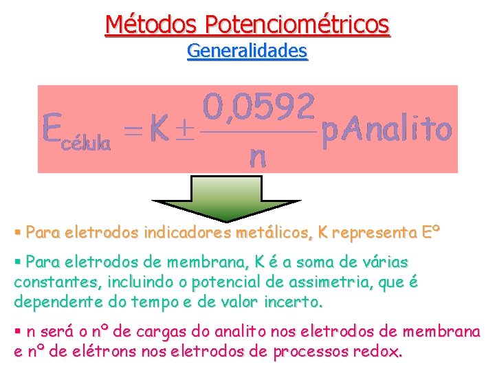 Métodos Potenciométricos Generalidades § Para eletrodos indicadores metálicos, K representa Eº § Para eletrodos