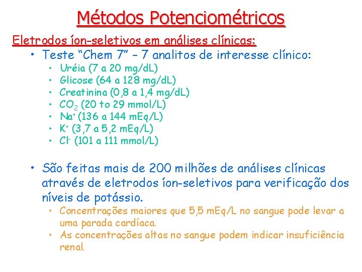 Métodos Potenciométricos Eletrodos íon-seletivos em análises clínicas: • Teste “Chem 7” – 7 analitos