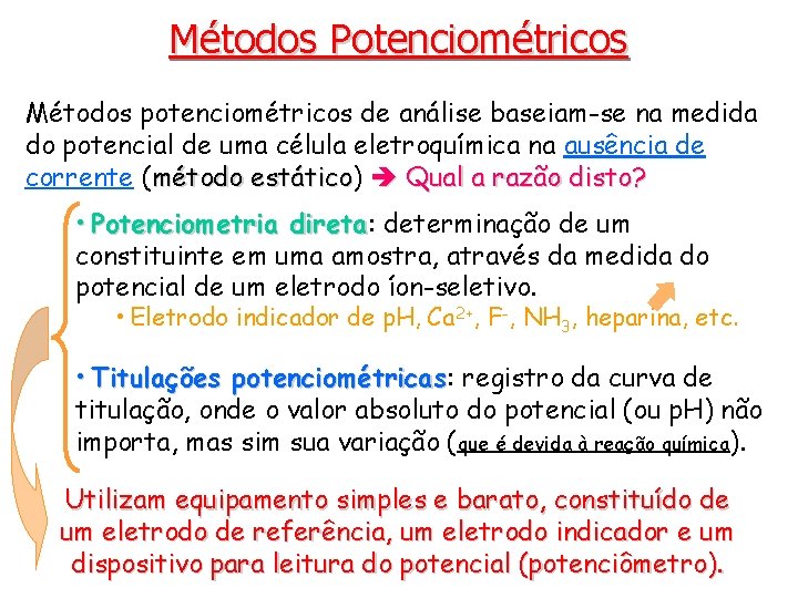 Métodos Potenciométricos Métodos potenciométricos de análise baseiam-se na medida do potencial de uma célula