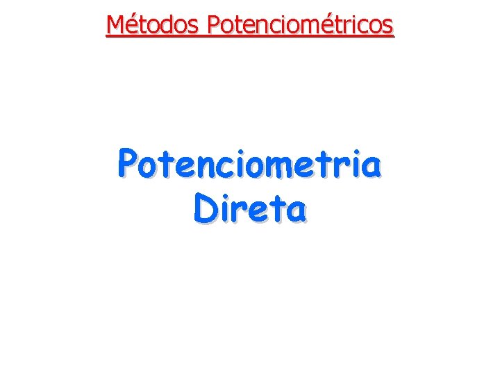 Métodos Potenciométricos Potenciometria Direta 