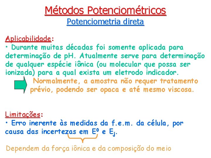 Métodos Potenciométricos Potenciometria direta Aplicabilidade: Aplicabilidade • Durante muitas décadas foi somente aplicada para