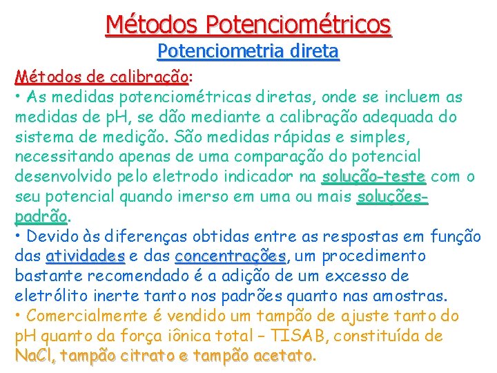 Métodos Potenciométricos Potenciometria direta Métodos de calibração: calibração • As medidas potenciométricas diretas, onde