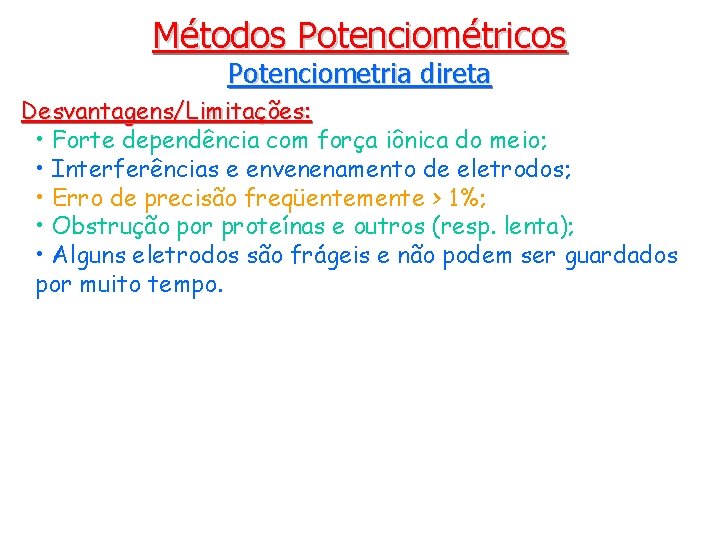 Métodos Potenciométricos Potenciometria direta Desvantagens/Limitações: • Forte dependência com força iônica do meio; •