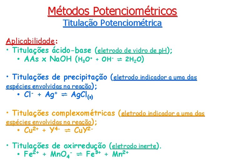 Métodos Potenciométricos Titulação Potenciométrica Aplicabilidade: Aplicabilidade • Titulações ácido-base (eletrodo de vidro de p.