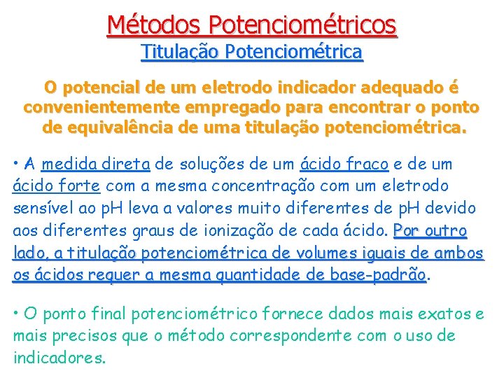 Métodos Potenciométricos Titulação Potenciométrica O potencial de um eletrodo indicador adequado é convenientemente empregado