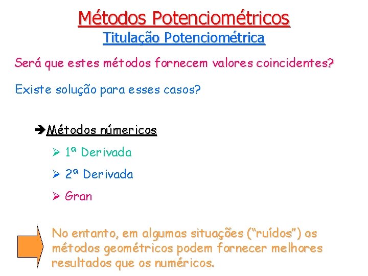 Métodos Potenciométricos Titulação Potenciométrica Será que estes métodos fornecem valores coincidentes? Existe solução para