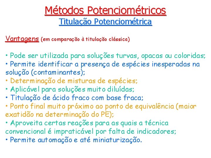 Métodos Potenciométricos Titulação Potenciométrica Vantagens (em comparação à titulação clássica) • Pode ser utilizada