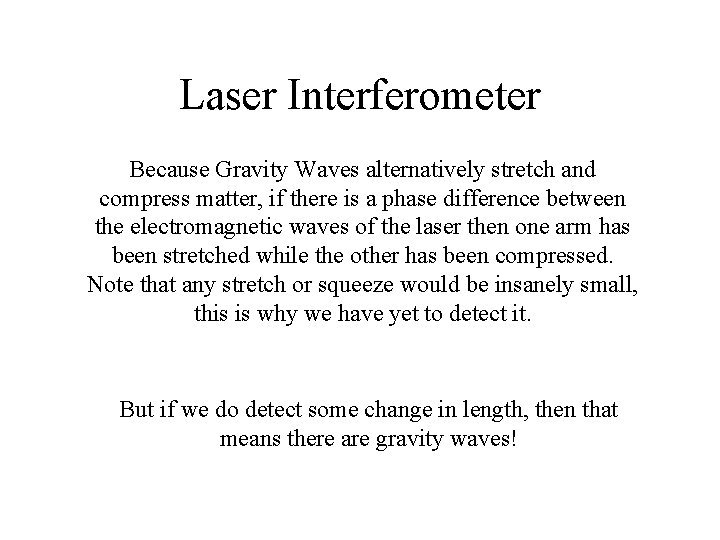 Laser Interferometer Because Gravity Waves alternatively stretch and compress matter, if there is a