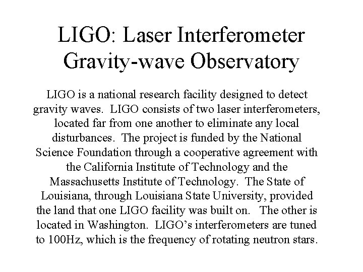 LIGO: Laser Interferometer Gravity-wave Observatory LIGO is a national research facility designed to detect