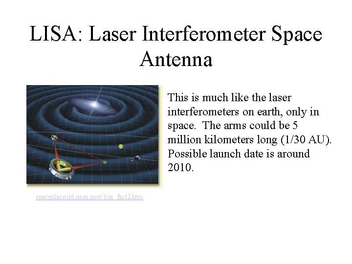 LISA: Laser Interferometer Space Antenna This is much like the laser interferometers on earth,