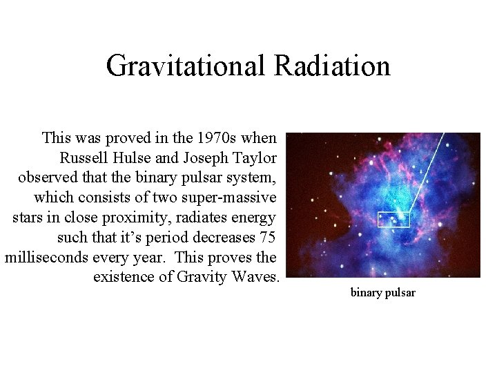 Gravitational Radiation This was proved in the 1970 s when Russell Hulse and Joseph