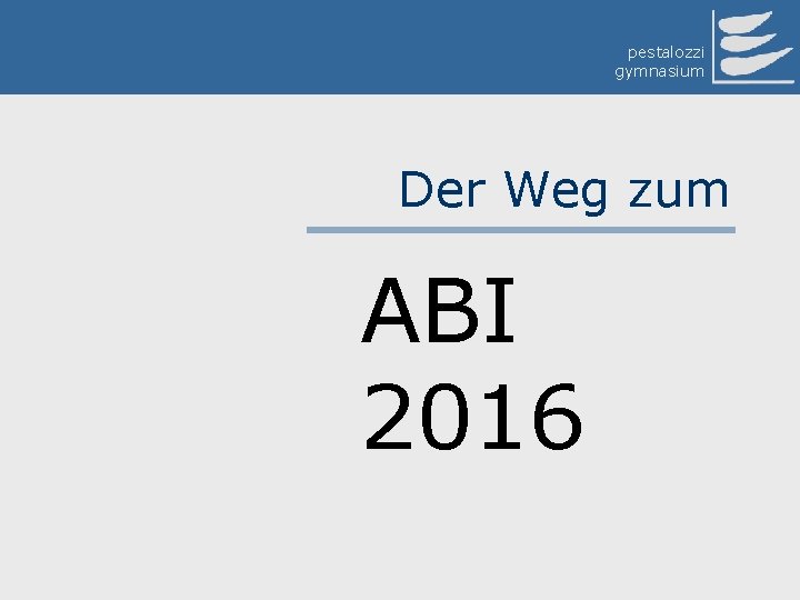 pestalozzi gymnasium Der Weg zum ABI 2016 