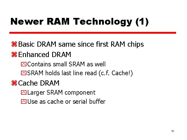 Newer RAM Technology (1) z Basic DRAM same since first RAM chips z Enhanced