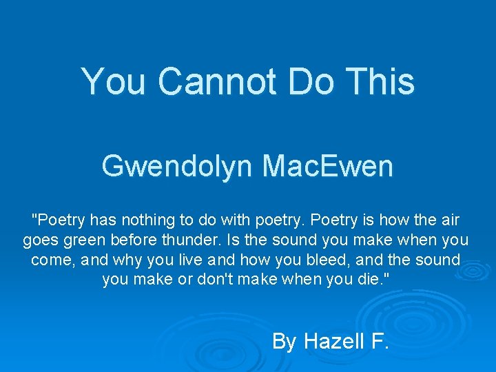 You Cannot Do This Gwendolyn Mac. Ewen "Poetry has nothing to do with poetry.