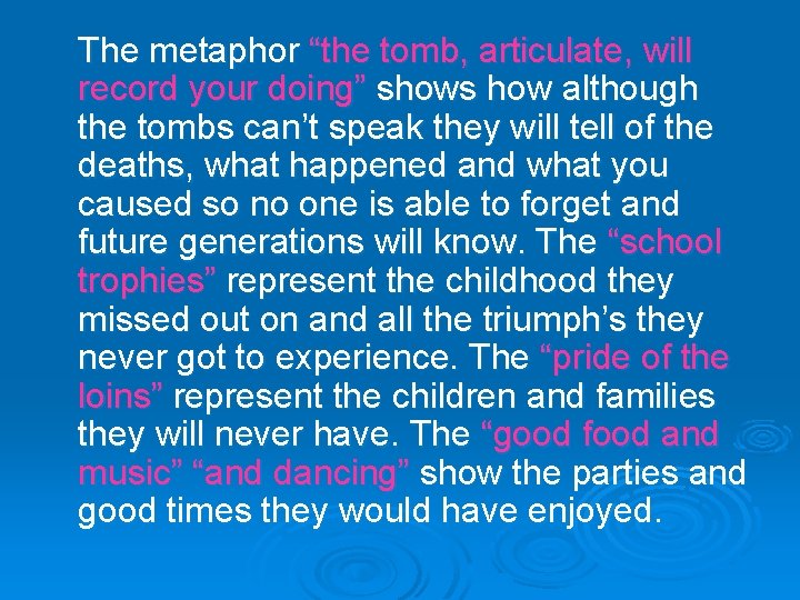 The metaphor “the tomb, articulate, will record your doing” shows how although the tombs