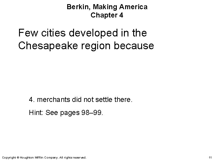 Berkin, Making America Chapter 4 Few cities developed in the Chesapeake region because 4.