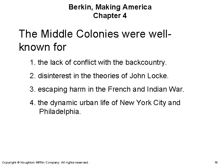 Berkin, Making America Chapter 4 The Middle Colonies were wellknown for 1. the lack