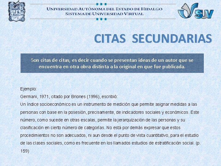 CITAS SECUNDARIAS Son citas de citas, es decir cuando se presentan ideas de un