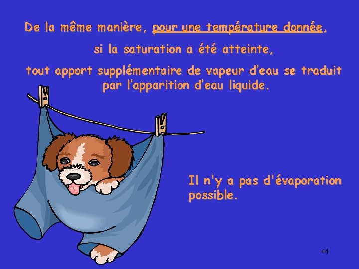 De la même manière, pour une température donnée, si la saturation a été atteinte,