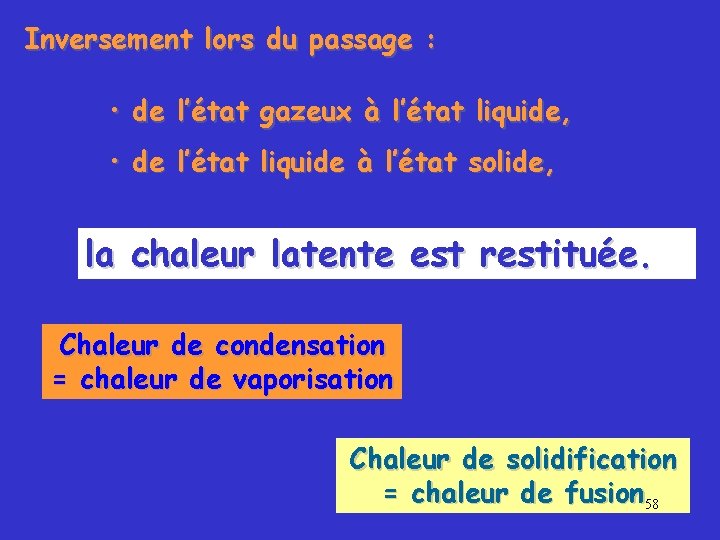 Inversement lors du passage : • de l’état gazeux à l’état liquide, • de