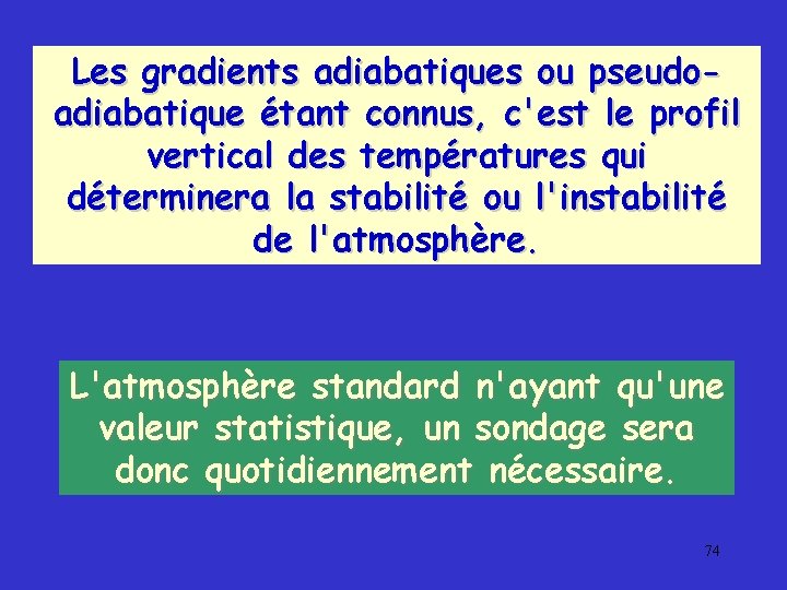 Les gradients adiabatiques ou pseudoadiabatique étant connus, c'est le profil vertical des températures qui