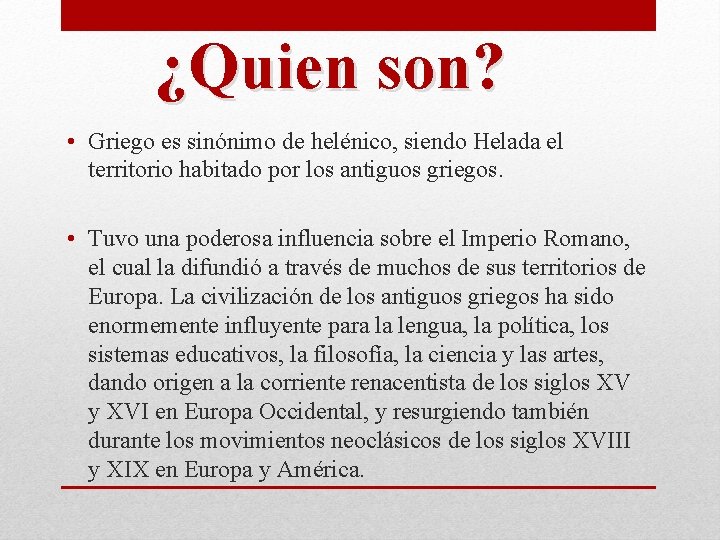 ¿Quien son? • Griego es sinónimo de helénico, siendo Helada el territorio habitado por