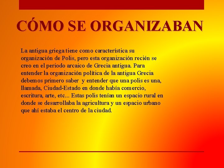 CÓMO SE ORGANIZABAN La antigua griega tiene como característica su organización de Polis, pero