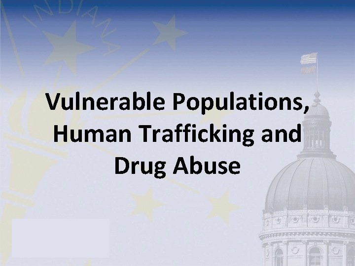 Vulnerable Populations, Human Trafficking and Drug Abuse 