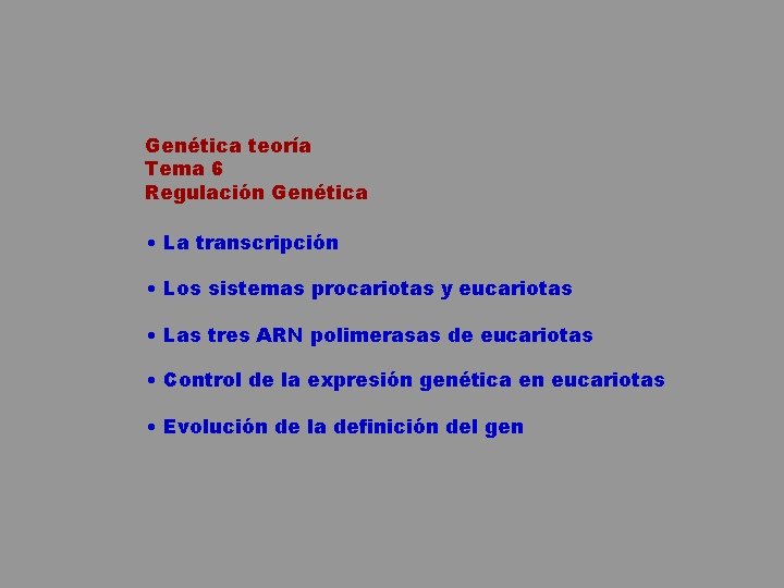 Genética teoría Tema 6 Regulación Genética • La transcripción • Los sistemas procariotas y