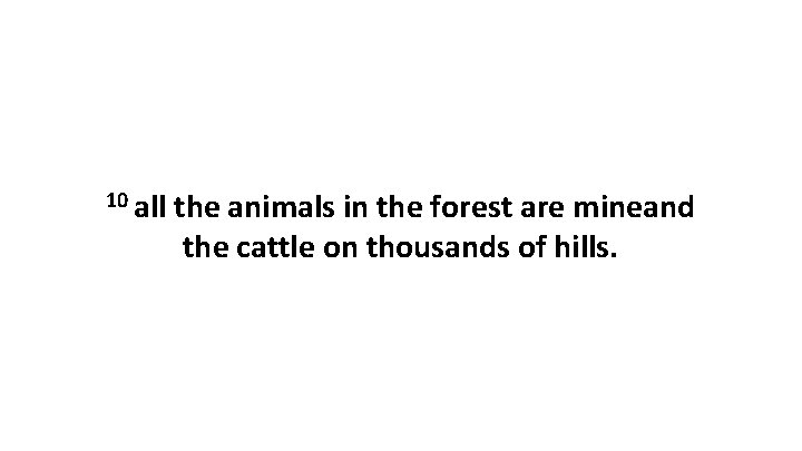 10 all the animals in the forest are mineand the cattle on thousands of 10 all the animals in the forest are mineand the cattle on thousands of
