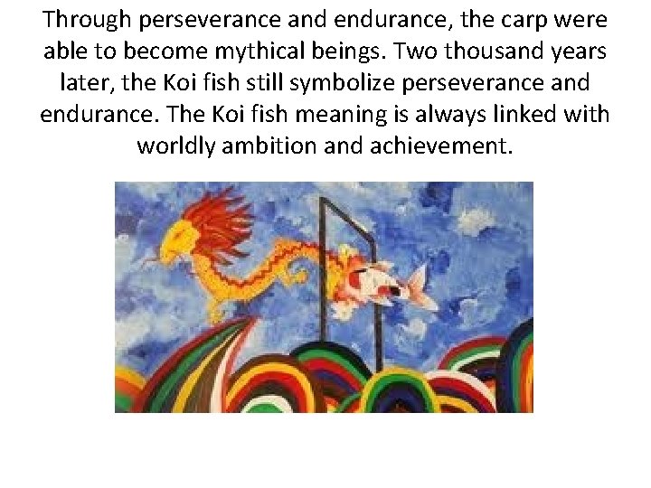 Through perseverance and endurance, the carp were able to become mythical beings. Two thousand