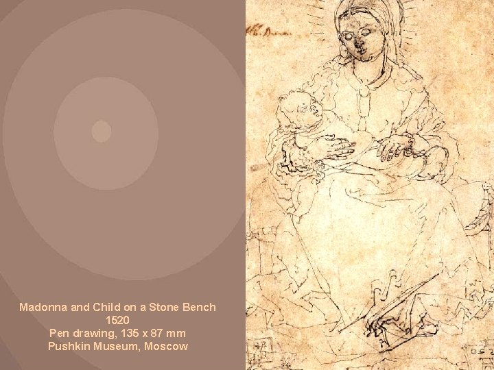 Madonna and Child on a Stone Bench 1520 Pen drawing, 135 x 87 mm