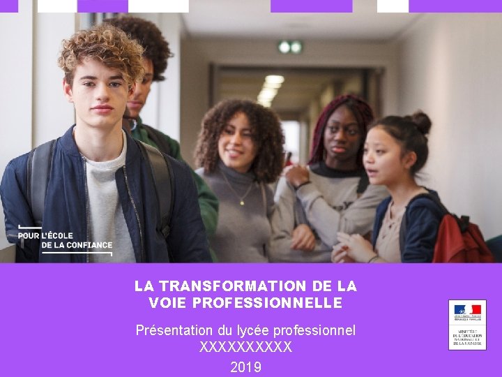 LA TRANSFORMATION DE LA VOIE PROFESSIONNELLE Présentation du lycée professionnel XXXXX LA TRANSFORMATION DE