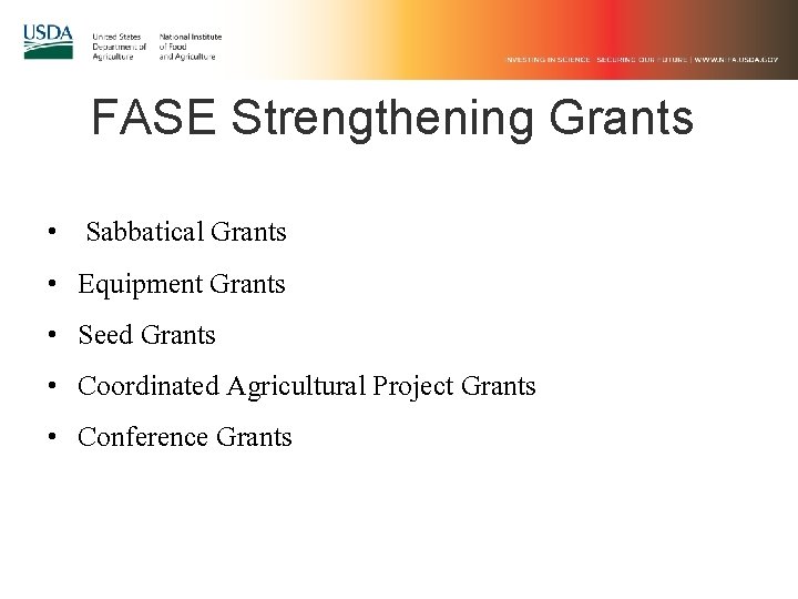 FASE Strengthening Grants • • • Sabbatical Grants Equipment Grants Seed Grants Coordinated Agricultural