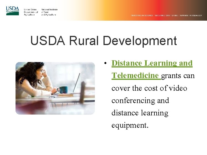 USDA Rural Development • Distance Learning and Telemedicine grants can cover the cost of