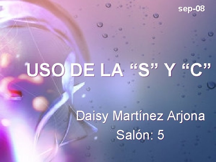 sep-08 USO DE LA “S” Y “C” Daisy Martínez Arjona Salón: 5 