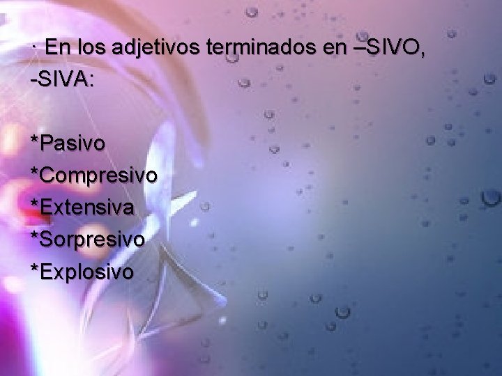 · En los adjetivos terminados en –SIVO, -SIVA: *Pasivo *Compresivo *Extensiva *Sorpresivo *Explosivo 