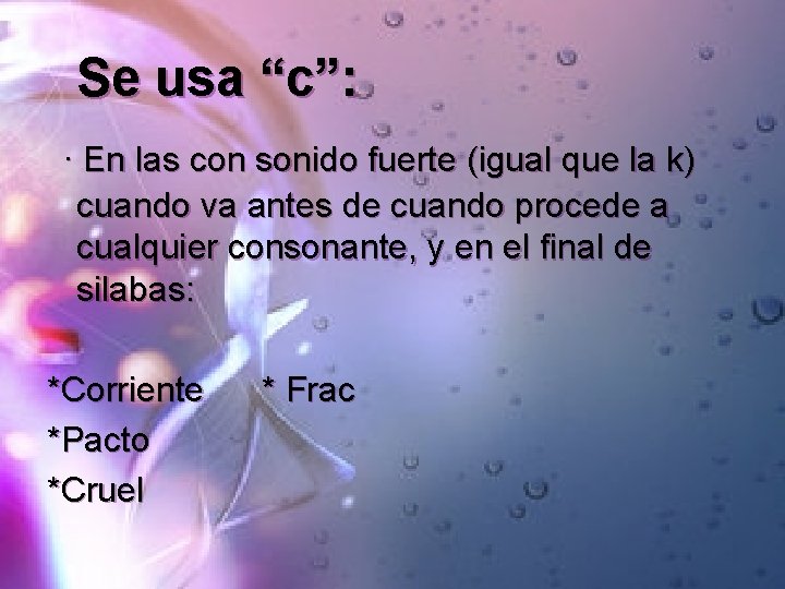 Se usa “c”: · En las con sonido fuerte (igual que la k) cuando