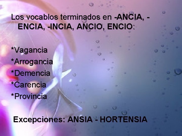 Los vocablos terminados en -ANCIA, ENCIA, -INCIA, ANCIO, ENCIO: *Vagancia *Arrogancia *Demencia *Carencia *Provincia